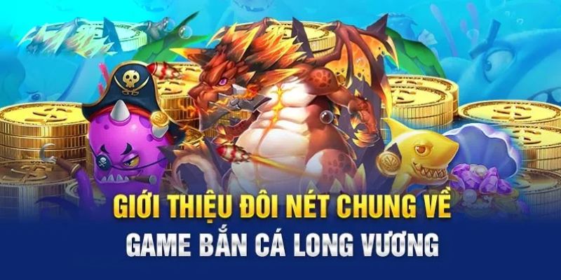 Giới thiệu về game bắn cá Long Vương đình đám