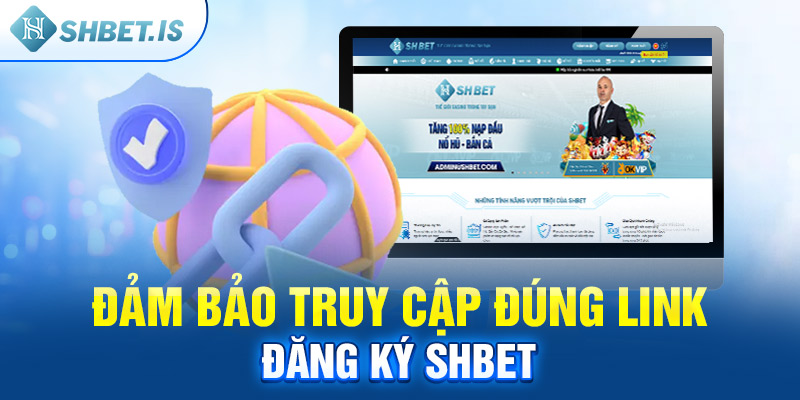 Đảm bảo truy cập đúng link đăng ký shbet