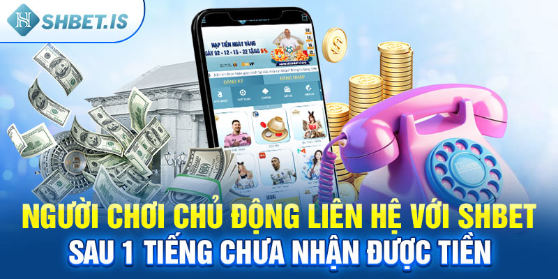  Người chơi chủ động liên hệ với SHBET sau 1 tiếng chưa nhận được tiền