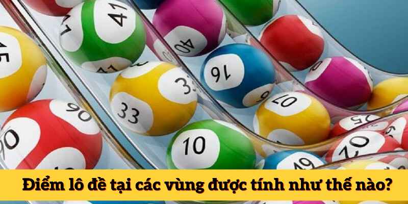 Điểm lô đề tại các vùng được tính như thế nào?