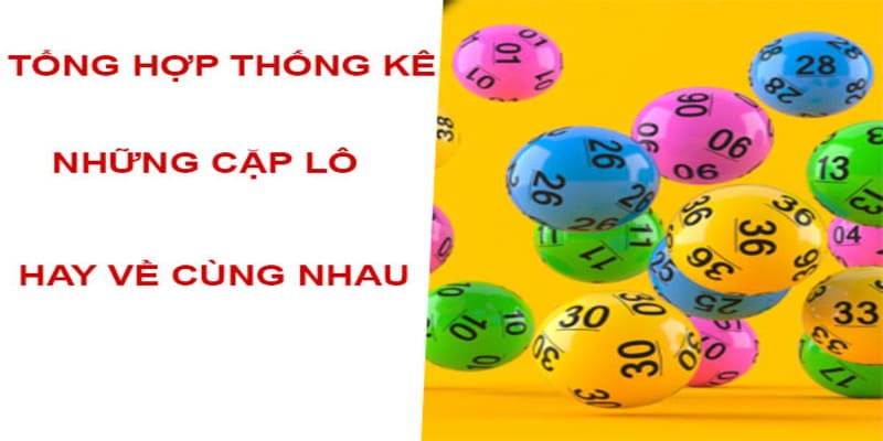 Sử dụng các cặp lô đề về cùng nhau 