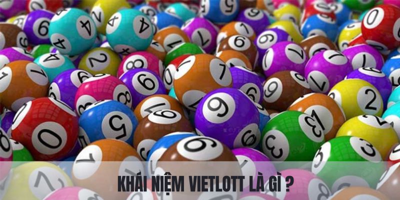 Hiểu rõ khái niệm Vietlott là gì?